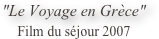 "Le Voyage en Grèce"
Film du séjour 2007